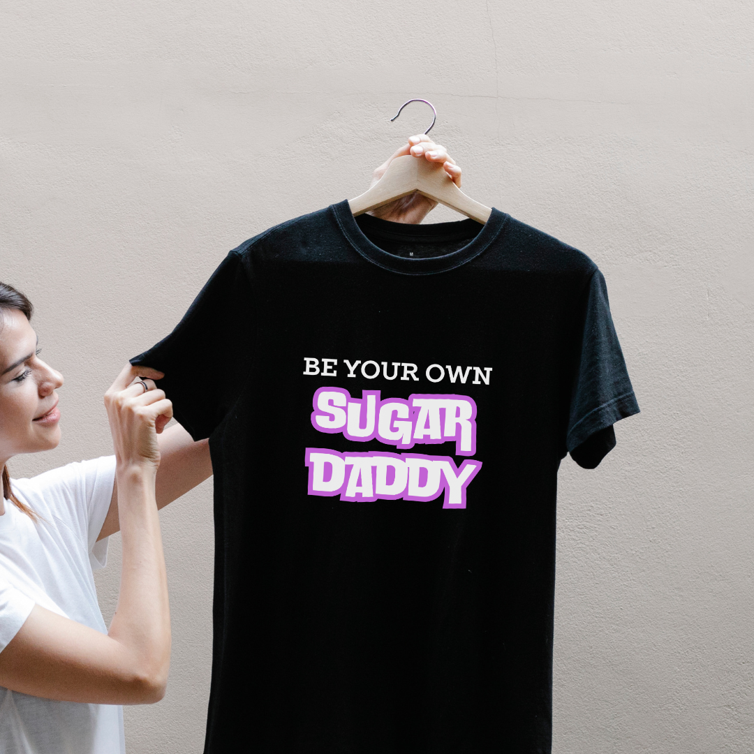 “Be Your Own Sugar Daddy” Black T-Shirt