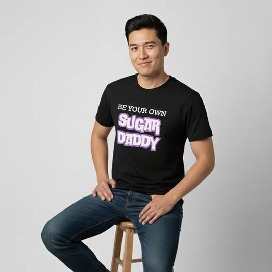 “Be Your Own Sugar Daddy” Black T-Shirt