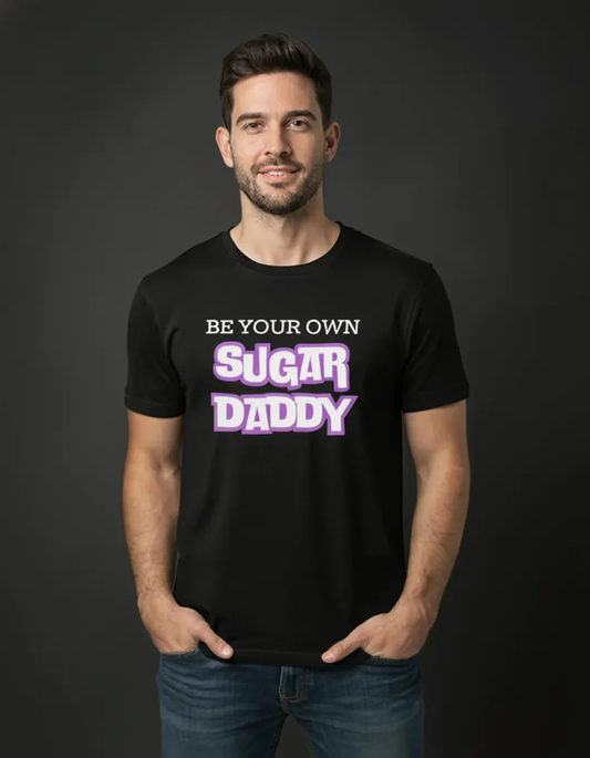 “Be Your Own Sugar Daddy” Black T-Shirt